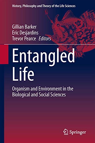 Entangled Life: Organism and Environment in the Biological and Social Sciences (History, Philosophy and Theory of the Life Sciences, 4, Band 4) von Springer